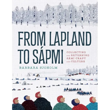 From Lapland to Sápmi: Collecting and Returning Sámi Craft and Culture