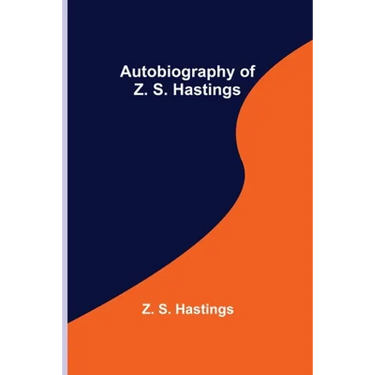 Autobiography of Z. S. Hastings