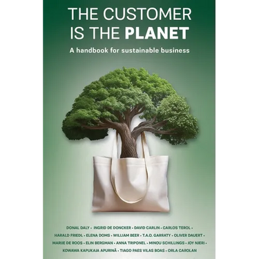 The Customer is the Planet: A handbook for sustainable business