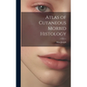Atlas of Cutaneous Morbid Histology