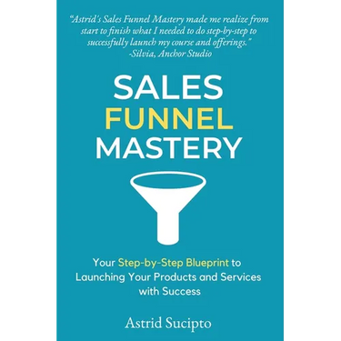 Sales Funnel Mastery: Your Step-by-Step Blueprint to Launching Your Products and Services with Success