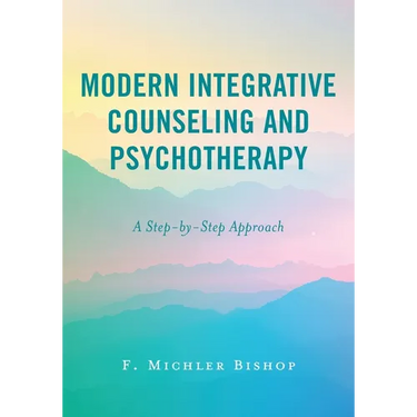 Modern Integrative Counseling and Psychotherapy: A Step-by-Step Approach