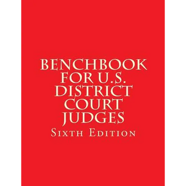 Benchbook for U.S. District Court Judges: Sixth Edition