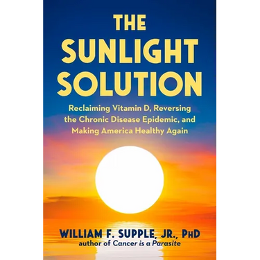 The Sunlight Solution: Reclaiming Vitamin D, Reversing the Chronic Disease Epidemic, and Making America Healthy Again