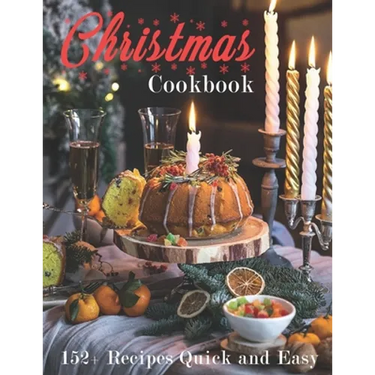 Christmas Cookbook: 152+ Recipes Quick and Easy