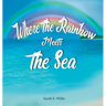 Where the Rainbow Meets the Sea