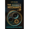 The Hidden Mechanics of IP: Demystifying Intellectual Property