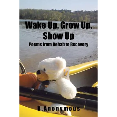 Wake Up, Grow Up, Show Up: Poems from Rehab to Recovery
