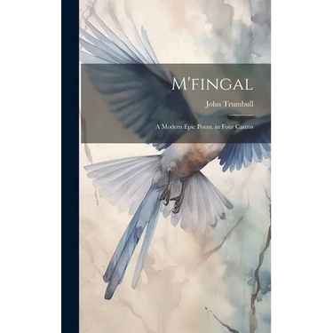 M'fingal: A Modern Epic Poem, in Four Cantos