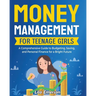 Money Management for Teenage Girls: A Comprehensive Guide to Budgeting, Saving, and Personal Finance for a Bright Future