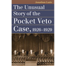 The Unusual Story of the Pocket Veto Case, 1926-1929