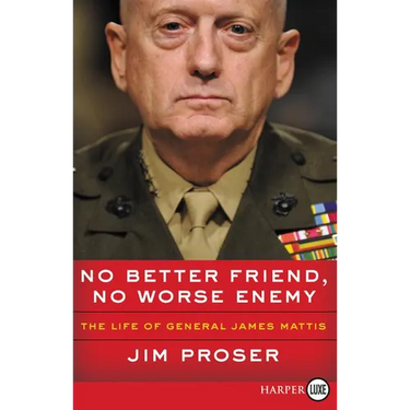 No Better Friend, No Worse Enemy: The Life of General James Mattis
