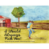I Would Always Pick You!