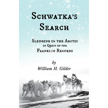 Schwatka's Search - Sledging in the Arctic in Quest of the Franklin Records