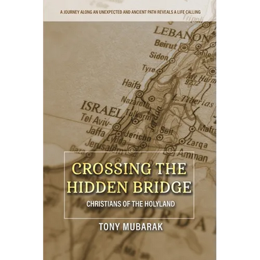 Crossing The Hidden Bridge: Christians of The Holyland