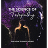 The Science of Telepathy: And How Telepathy Works