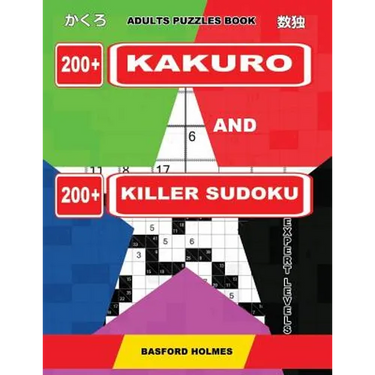 Adults puzzles book. 200 Kakuro and 200 killer Sudoku. Expert levels.: Kakuro + Sudoku killer logic puzzles 8x8.