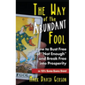 The Way of the Abundant Fool: How to Bust Free of "Not Enough" and Break Free into Prosperity...in 121/2 Super-Simple Steps!