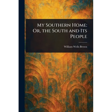 My Southern Home: Or, the South and Its People