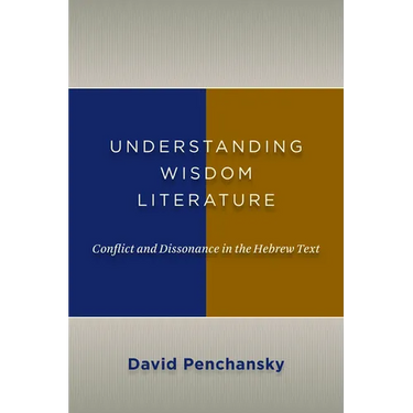 Understanding Wisdom Literature: Conflict and Dissonance in the Hebrew Text