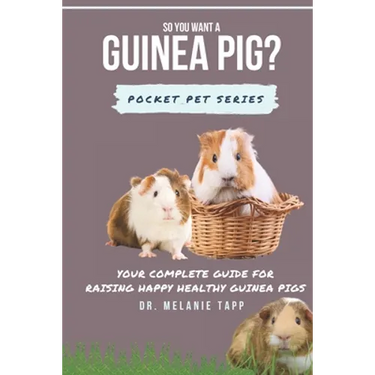 So You Want A Guinea Pig?: Your Complete Guide for Raising Happy Healthy Guinea Pigs