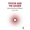 Psyche and the Sacred: Spirituality Beyond Religion