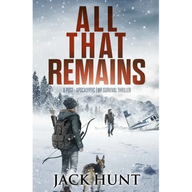 All That Remains: A Post-Apocalyptic EMP Survival Thriller