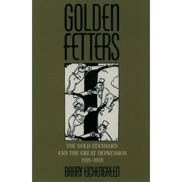 Golden Fetters: The Gold Standard and the Great Depression, 1919-1939