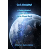 God Almighty!: A Sober-Minded View of Our Lot on Planet Earth