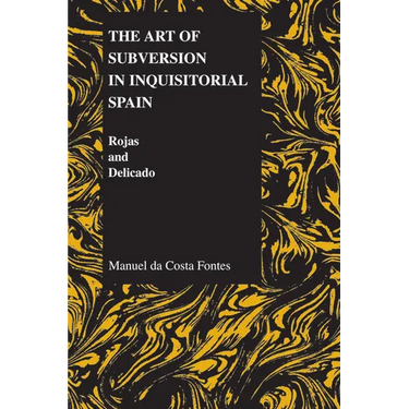 The Art of Subversion in Inquisitorial Spain: Rojas and Delicado