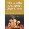 How to Write a JavaScript Chess Engine: How Chess Programs Work