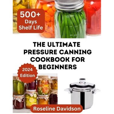 The Ultimate Pressure Canning Cookbook: Basics To Canning And Preserving For Beginners