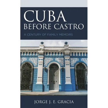 Cuba Before Castro: A Century of Family Memoirs