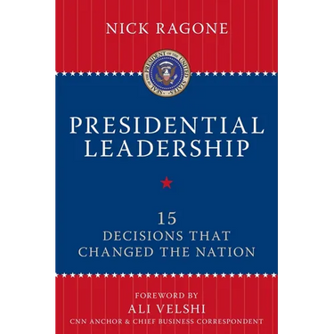 Presidential Leadership: 15 Decisions That Changed the Nation
