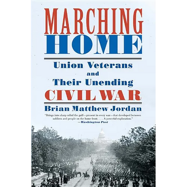Marching Home: Union Veterans and Their Unending Civil War