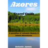 Azores Travel Guide 2024: A Paradise of Volcanic Beauty & Island