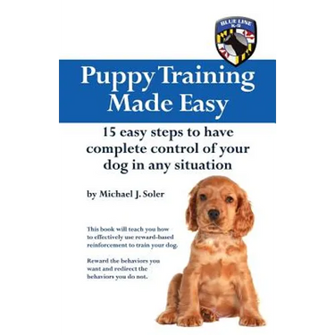 Puppy Training Made Easy: 15 Easy Steps to have complete control of your dog in any situation