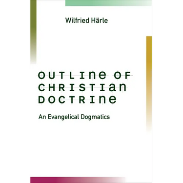 Outline of Christian Doctrine: An Evangelical Dogmatics