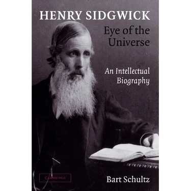 Henry Sidgwick - Eye of the Universe: An Intellectual Biography