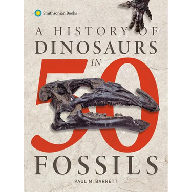 A History of Dinosaurs in 50 Fossils