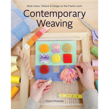 Contemporary Weaving: Bold Colour, Texture & Design on the Frame Loom