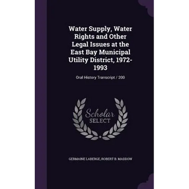 Water Supply, Water Rights and Other Legal Issues at the East Bay Municipal Utility District, 1972-1993: Oral History Transcript / 200