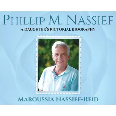 Phillip M. Nassief: A Daughter's Pictorial Biography
