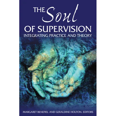 The Soul of Supervision: Integrating Practice and Theory