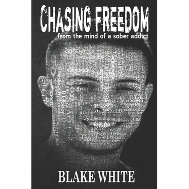 Chasing Freedom: From the Mind of a Sober Addict