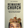 Reimagine Church: Clarify the Win, Escape Busyness and Fulfill Your True Purpose