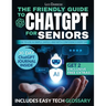 The Friendly Guide to ChatGPT for Seniors: How to Use AI Simply, Safely, and with Confidence Every Day