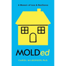 MOLDed: A Memoir of Loss & Resilience