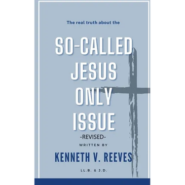 The Real Truth About The (So-Called) Jesus Only Issue: Revised