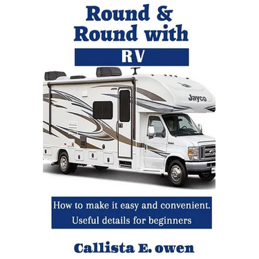 Round and Round with RV: How to Make It Easy and Convenient Useful Details for Beginners